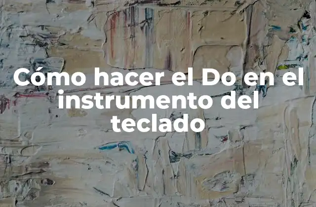 Cómo Hacer el Do en el Instrumento Del Teclado