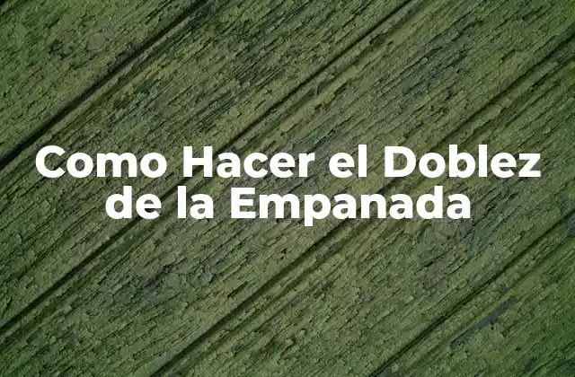 Como Hacer el Doblez de la Empanada