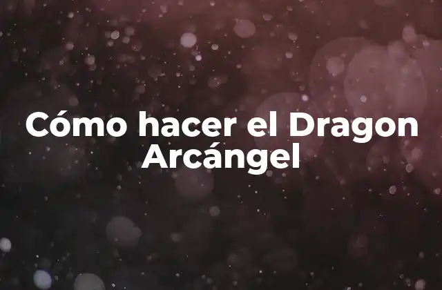 Cómo Hacer el Dragon Arcángel