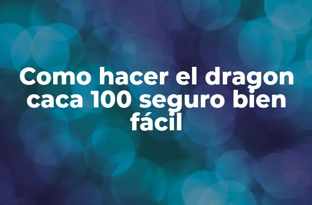 Como Hacer el Dragon Caca 100 Seguro Bien Fácil