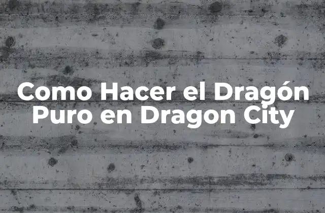 Como Hacer el Dragón Puro en Dragon City