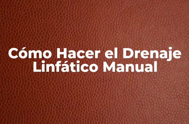 Cómo Hacer el Drenaje Linfático Manual