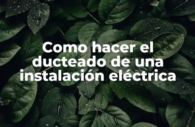 Como Hacer el Ducteado de una Instalación Eléctrica