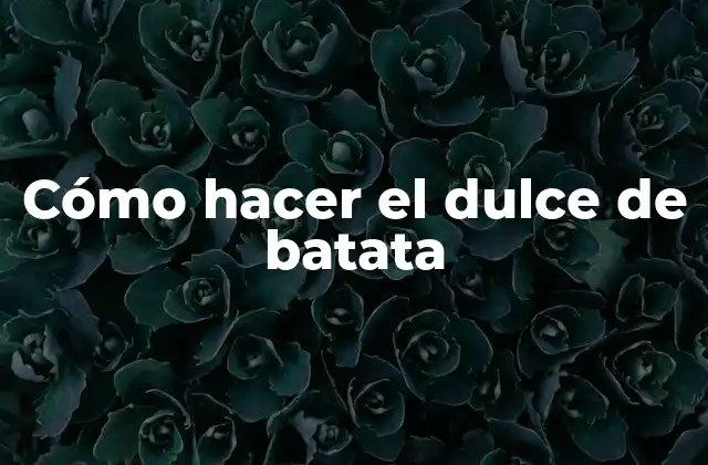 Cómo Hacer el Dulce de Batata