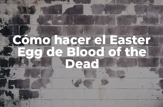 Cómo Hacer el Easter Egg de Blood Of The Dead