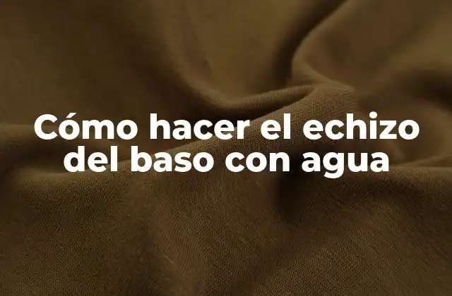 Cómo Hacer el Echizo Del Baso con Agua
