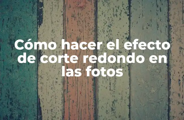 Cómo Hacer el Efecto de Corte Redondo en las Fotos