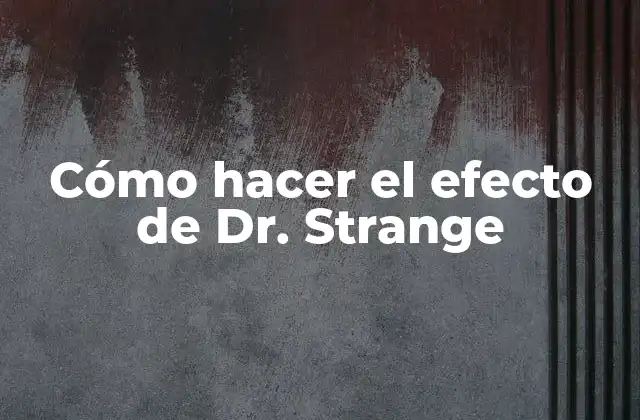 Cómo Hacer el Efecto de Dr. Strange