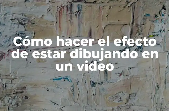 Cómo Hacer el Efecto de Estar Dibujando en un Video