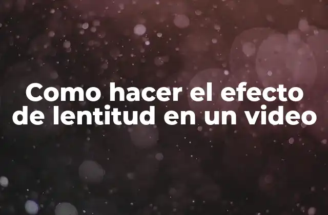 Como Hacer el Efecto de Lentitud en un Video