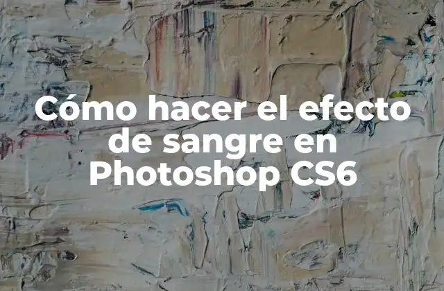 Qué es el efecto de sangre en Photoshop CS6