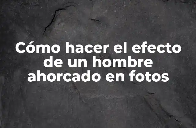 Cómo Hacer el Efecto de un Hombre Ahorcado en Fotos