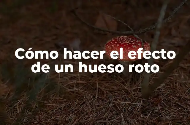 Cómo Hacer el Efecto de un Hueso Roto