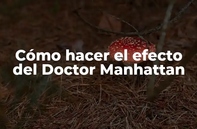 Cómo Hacer el Efecto Del Doctor Manhattan