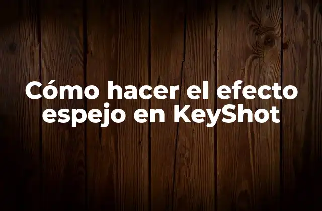Cómo Hacer el Efecto Espejo en Keyshot 2 Cómo hacer el efecto espejo en KeyShot