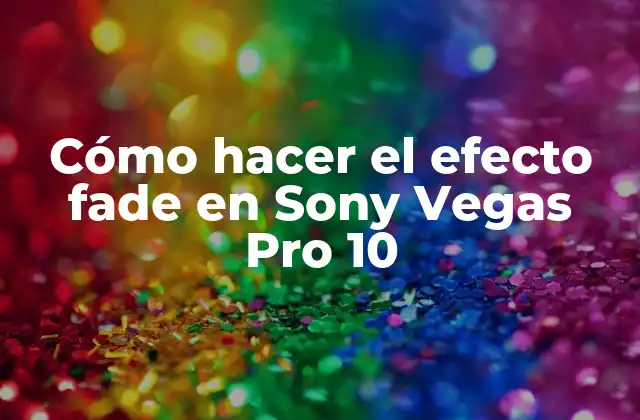 Cómo Hacer el Efecto Fade en Sony Vegas Pro 10
