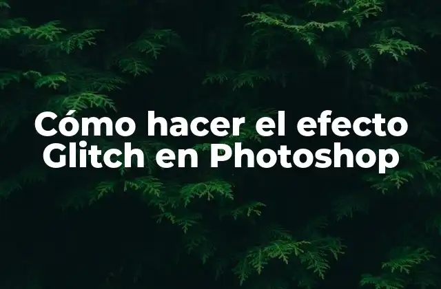 Cómo Hacer el Efecto Glitch en Photoshop