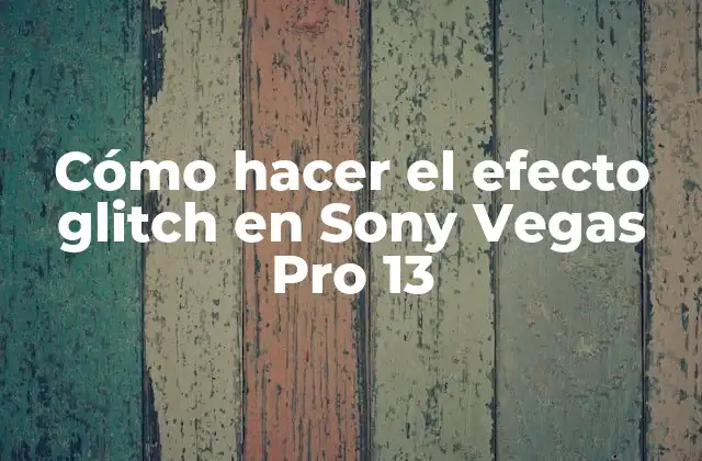 El efecto glitch en Sony Vegas Pro 13