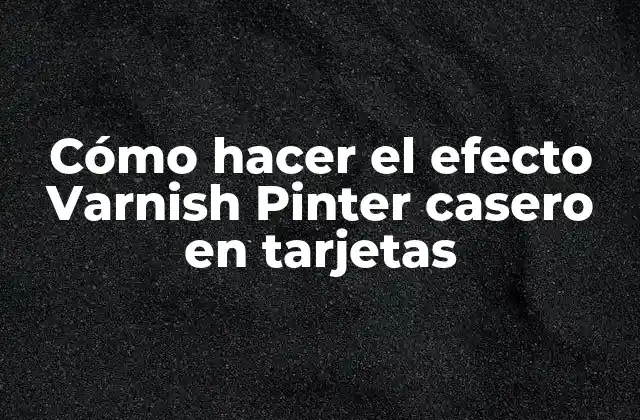 Cómo Hacer el Efecto Varnish Pinter Casero en Tarjetas