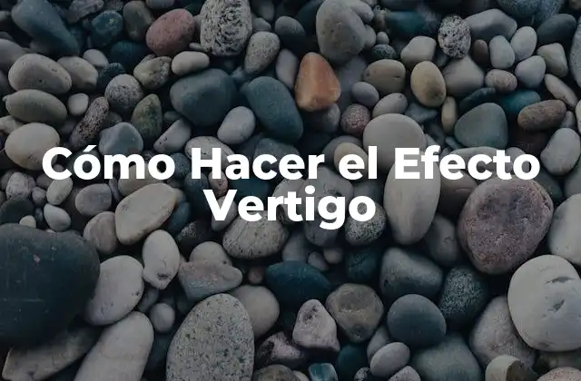 Qué es el Efecto Vertigo y Para Qué Sirve