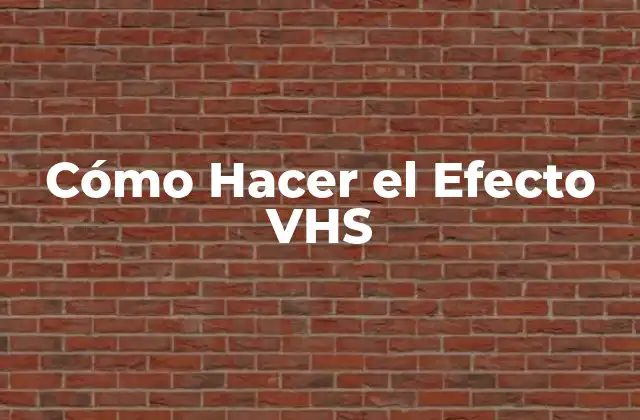 Cómo Hacer el Efecto Vhs