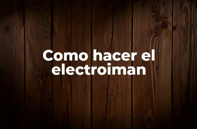 Como Hacer el Electroiman