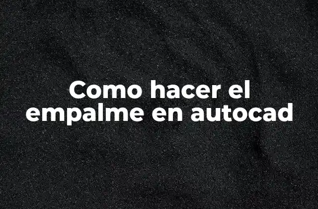 Como Hacer el Empalme en Autocad