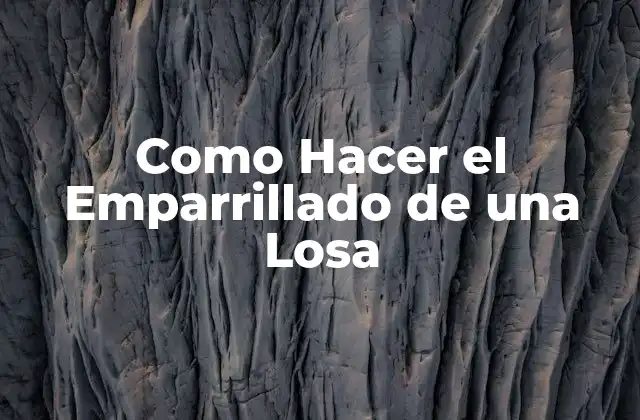 ¿Qué es el Emparrillado de una Losa?