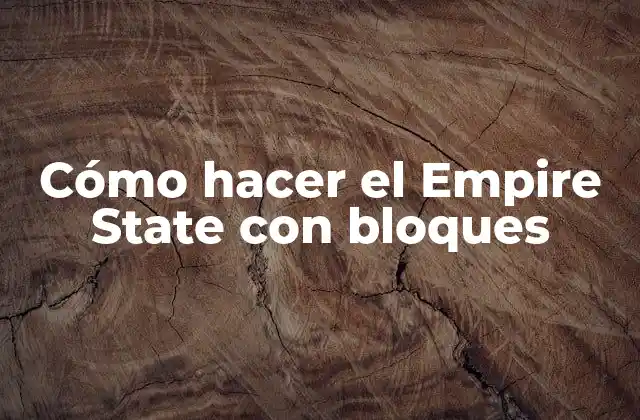 Cómo Hacer el Empire State con Bloques