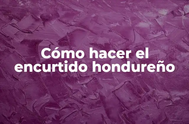 Cómo Hacer el Encurtido Hondureño