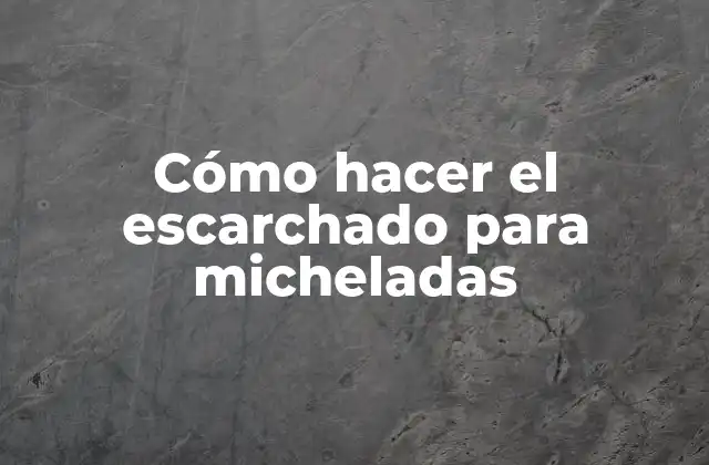 Cómo Hacer el Escarchado para Micheladas