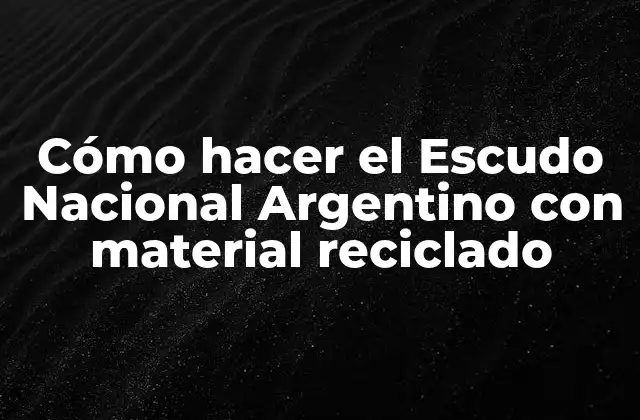 Cómo Hacer el Escudo Nacional Argentino con Material Reciclado