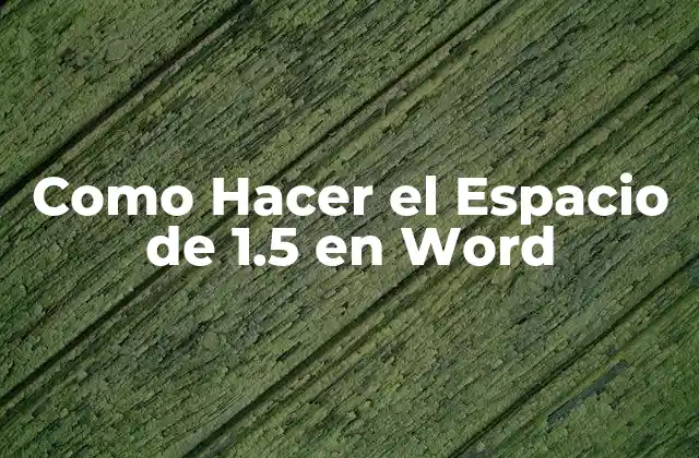Como Hacer el Espacio de 1.5 en Word