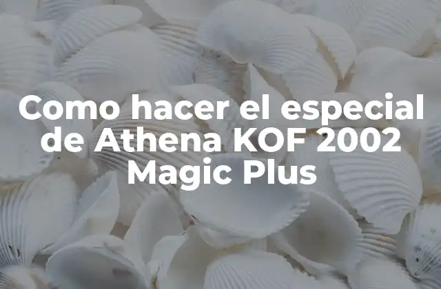 Como Hacer el Especial de Athena Kof 2002 Magic Plus