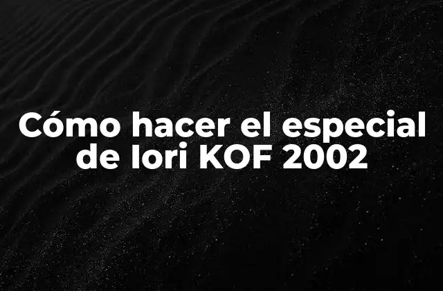 Cómo Hacer el Especial de Iori Kof 2002