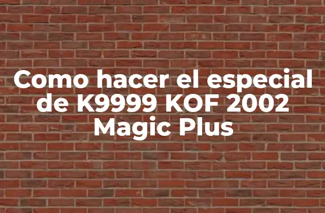 Como Hacer el Especial de K9999 Kof 2002 Magic Plus