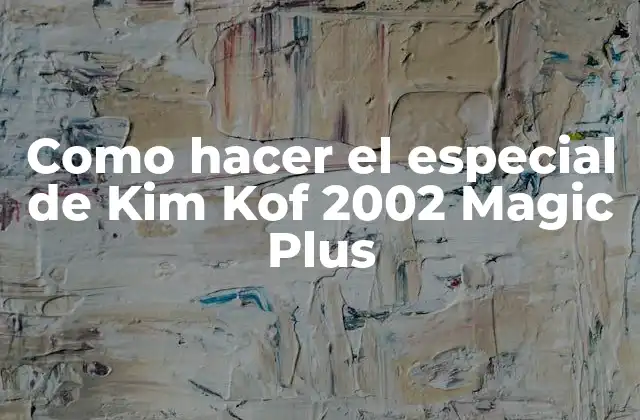 Como Hacer el Especial de Kim Kof 2002 Magic Plus