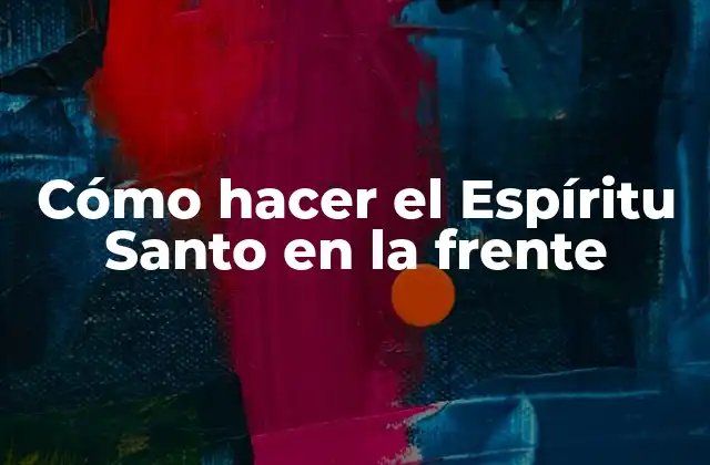 Cómo Hacer el Espíritu Santo en la Frente