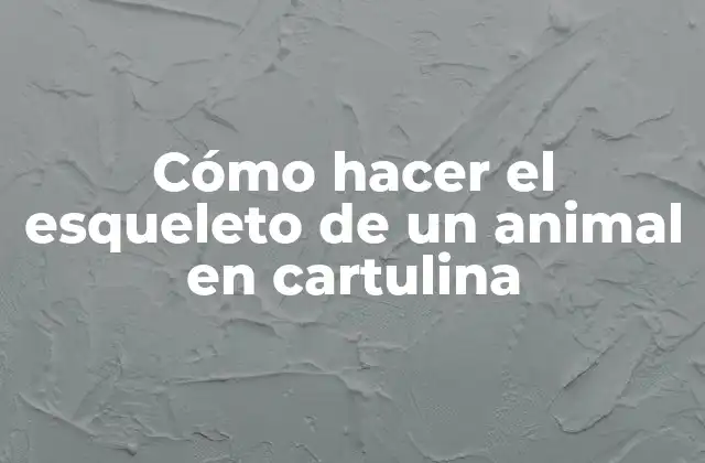 Cómo Hacer el Esqueleto de un Animal en Cartulina