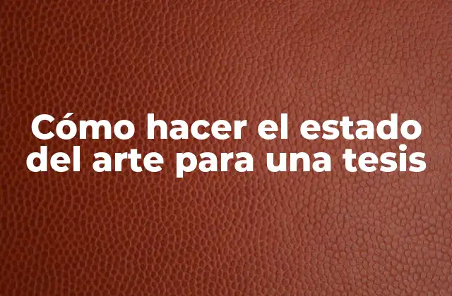 Cómo Hacer el Estado Del Arte para una Tesis