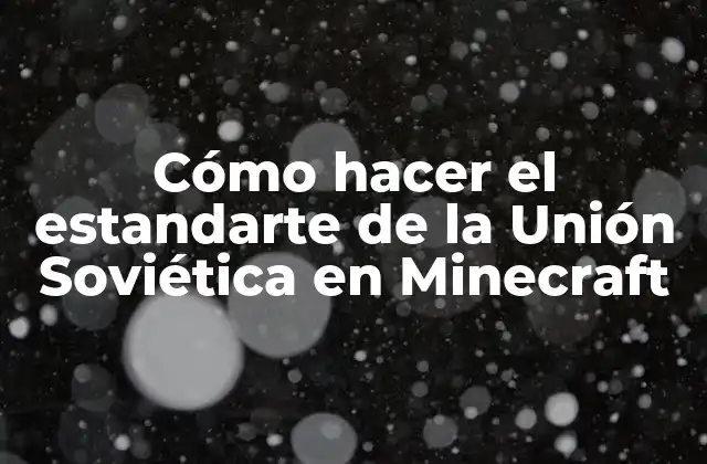 Cómo Hacer el Estandarte de la Unión Soviética en Minecraft