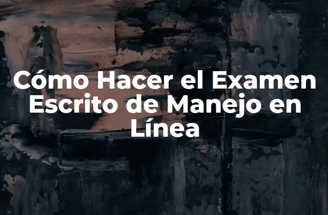 ¿Qué es el Examen Escrito de Manejo en Línea?
