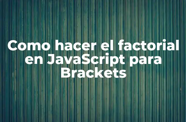 El factorial en JavaScript para Brackets