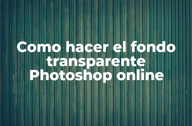 Como Hacer el Fondo Transparente Photoshop Online