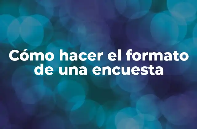 Cómo Hacer el Formato de una Encuesta
