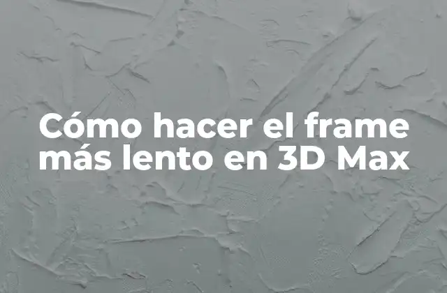 Cómo Hacer el Frame Más Lento en 3d Max