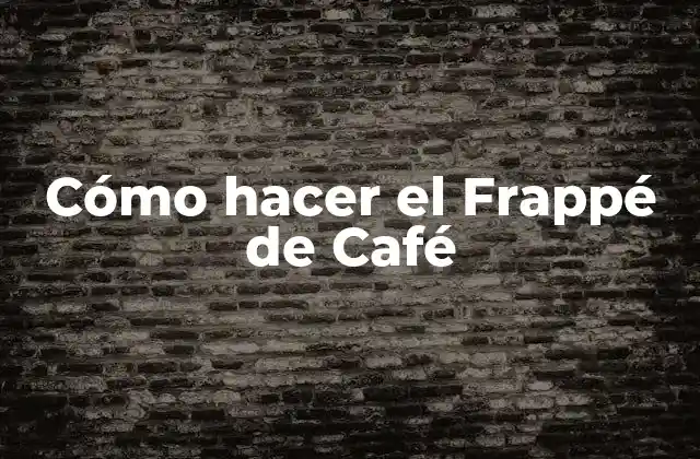 Cómo Hacer el Frappé de Café