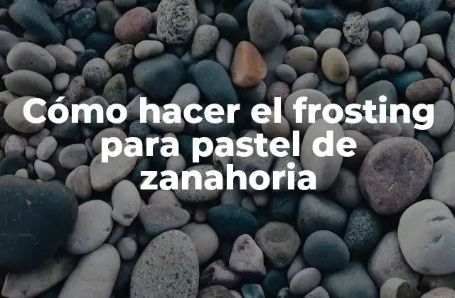 Cómo Hacer el Frosting para Pastel de Zanahoria
