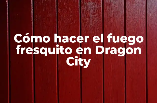 Cómo Hacer el Fuego Fresquito en Dragon City