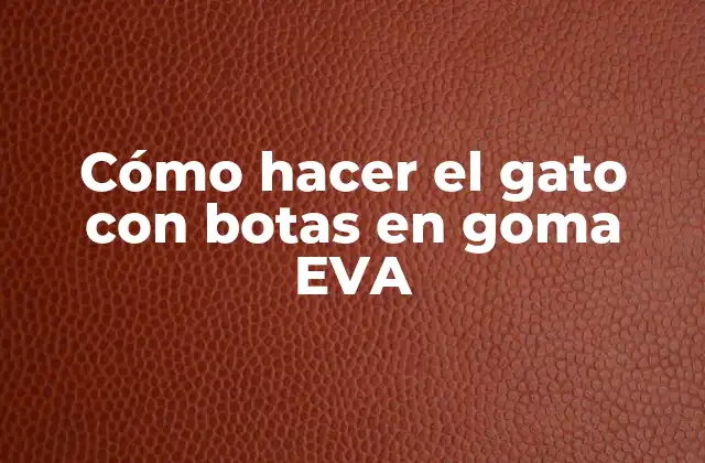 Cómo Hacer el Gato con Botas en Goma Eva
